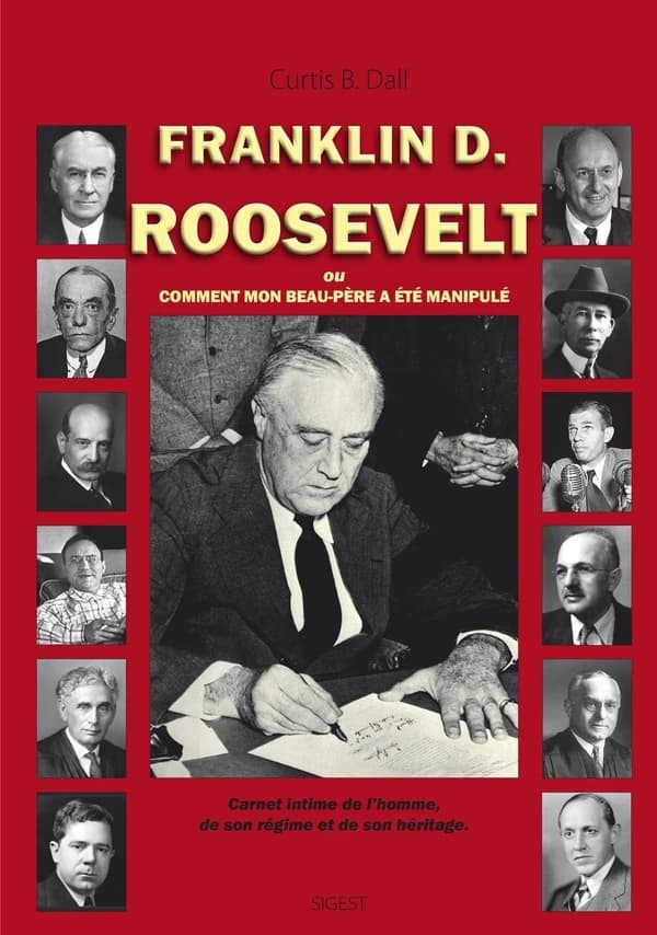 Franklin D. Roosevelt ou Comment mon beau-père a été manipulé : carnet intime de l'homme, de son régime et de son héritage