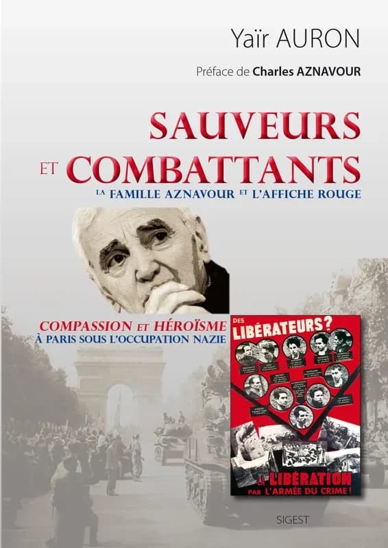 Sauveteurs et combattants : la famille Aznavour et l'Affiche rouge : compassion et héroïsme à Paris sous l'occupation nazie
