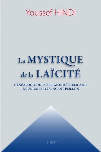 La mystique de la laïcité : généalogie de la religion républicaine de Junius Frey à Vincent Peillon