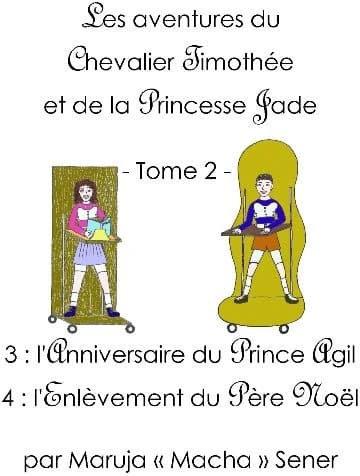 Les aventures du chevalier Timothée et de la princesse Jade Tome 2 ; l'anniversaire du Prince Agil ; l'enlèvement du Père Noël