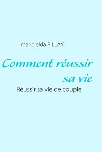 Comment réussir sa vie. Réussir sa vie de couple