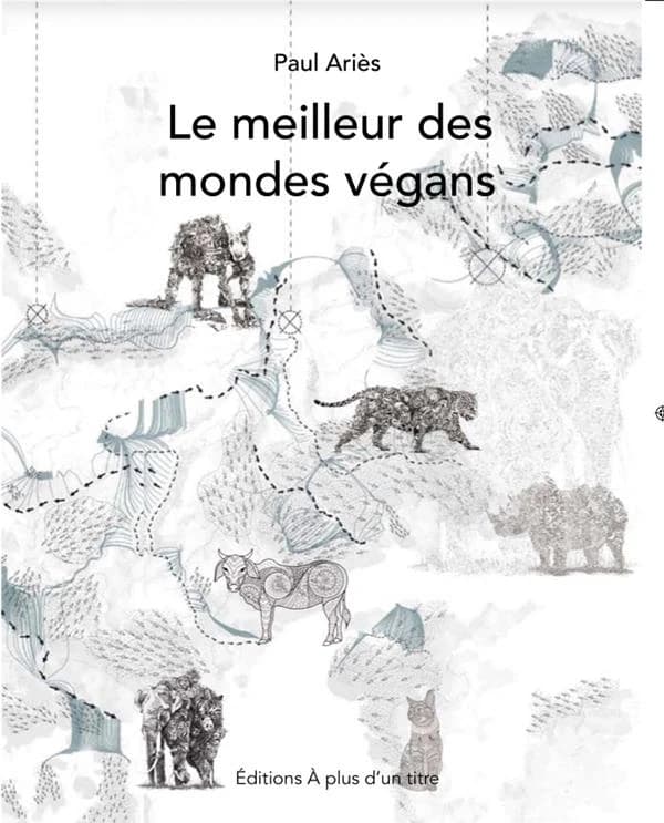 Le meilleur des mondes végans : écolo-omnivores face à l'antispécisme, au transhumanisme et à l'agriculture cellulaire
