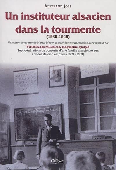 Un instituteur alsacien dans la tourmente : 1939-1945