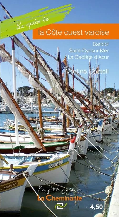 Le guide de la côte ouest varoise : Bandol - Saint-Cyr-sur-Mer - La Cadière d'Azur