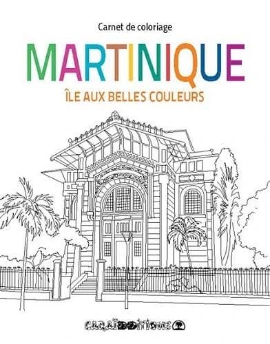 Martinique : Ile aux belles couleurs : [Album à colorier]