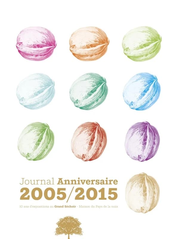Journal anniversaire, 2005-2015 : 10 ans d'expositions au Grand séchoir-Maison du pays de la noix