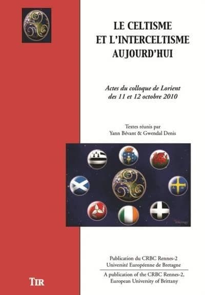 Le celtisme et l'interceltisme aujourd'hui : actes du colloque de Lorient des 11 et 12 octobre 2010