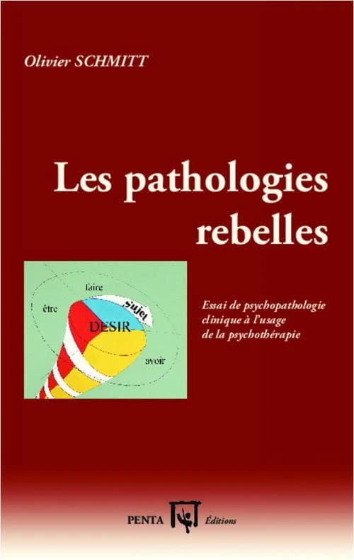 Les pathologies rebelles : essai de psychopathologie clinique à l'usage de la psychothérapie