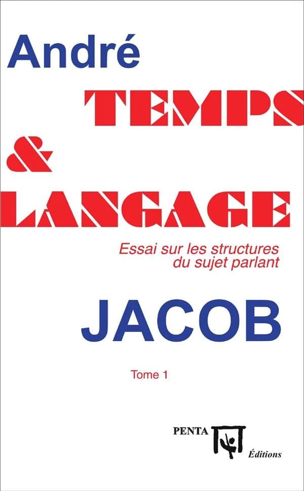 Temps et langage : essai sur les structures du sujet parlant. Tome 1 (3e éd.) André Jacob