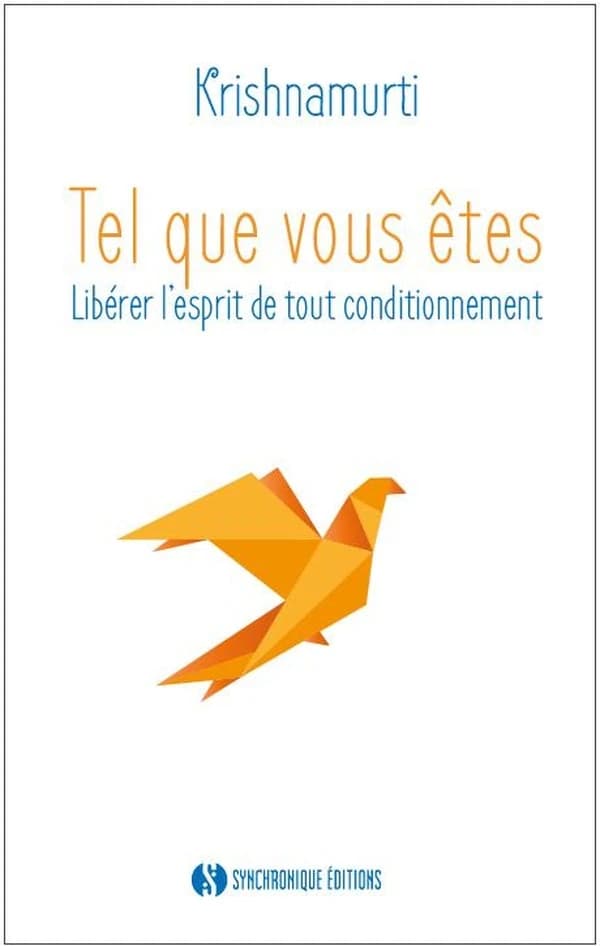 Tel que vous êtes : libérer l'esprit de tout conditionnement : les entretiens d'Ojaï, 1955