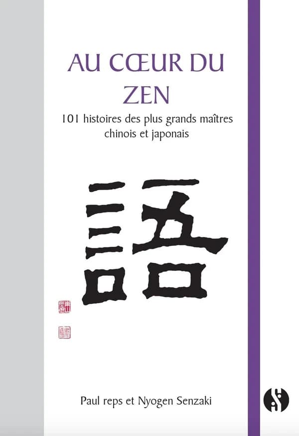 Au coeur du Zen : 101 histoires des plus grands maîtres chinois et japonais