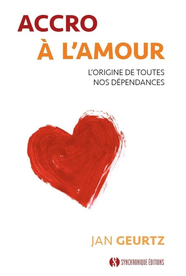 Accro à l'amour : l'origine de toutes nos dépendances : la voie vers l'acceptation de soi & le bonheur dans nos relations
