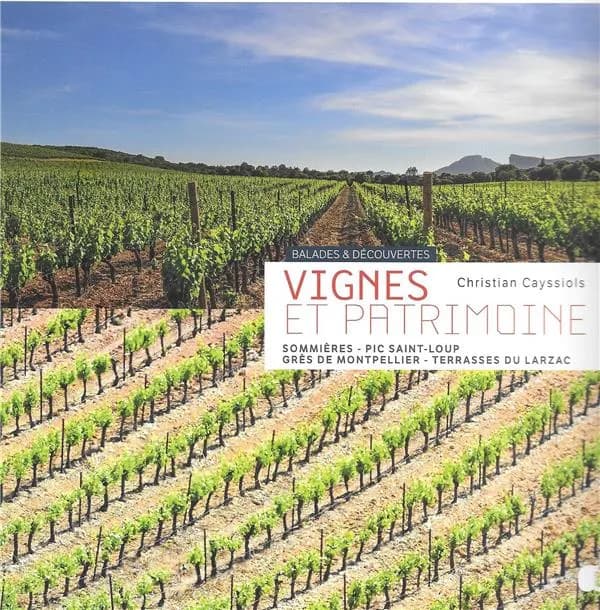 Vignes et patrimoine : Sommières, Pic Saint-Loup, Grès de Montpellier, Terrasses du Larzac : ballades & découvertes