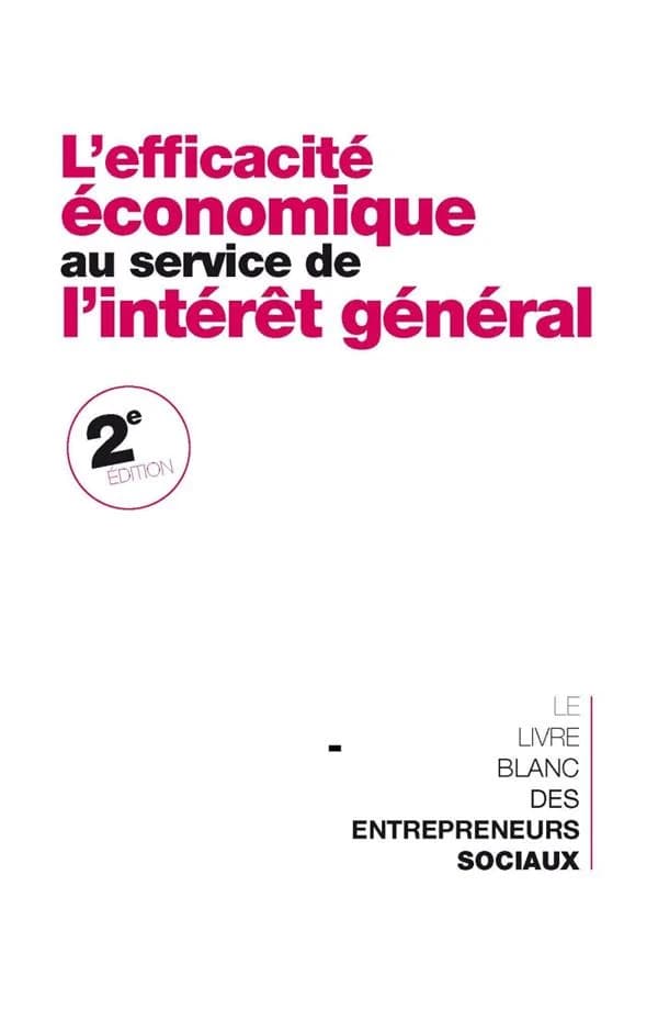 L'efficacité économique au service de l'intérêt général : le livre blanc des entrepreneurs sociaux ([2e éd.]) Mouvement des entrepreneurs sociaux