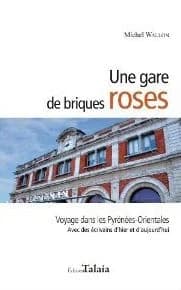Une gare de briques roses : voyage dans les Pyrénées-Orientales, avec des écrivains d'hier et d'aujourd'hui