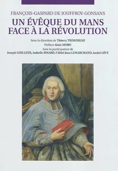 François-Gaspard de Jouffroy-Gonsans : un évêque du Mans face à la Révolution