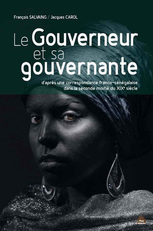 Le gouverneur et sa gouvernante : d'après une correspondance franco-sénégalaise dans la seconde moitié du XIXe siècle