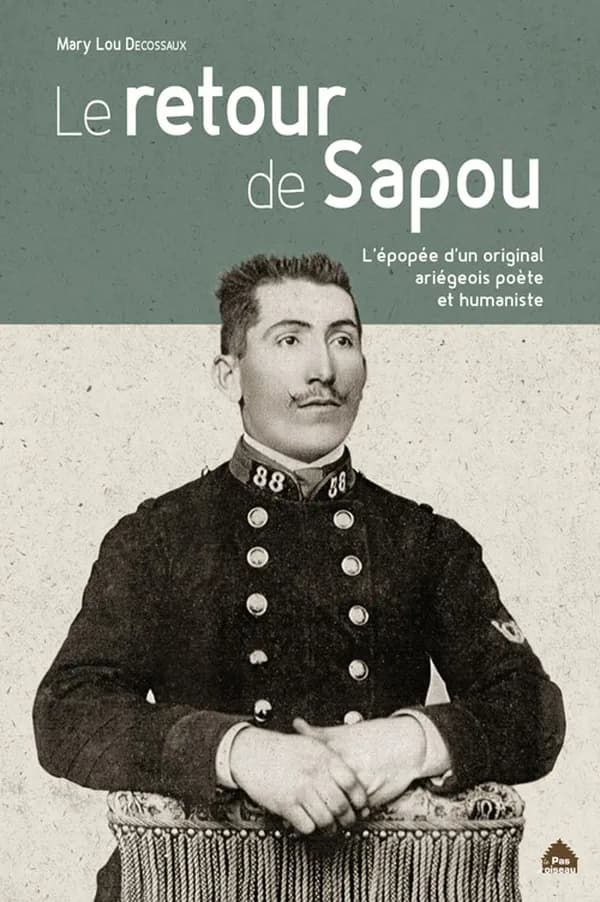 Le retour de Sapou : l'épopée d'un original ariégeois humaniste et poète (Nouvelle éd. enrichie) Mary Lou Decossaux