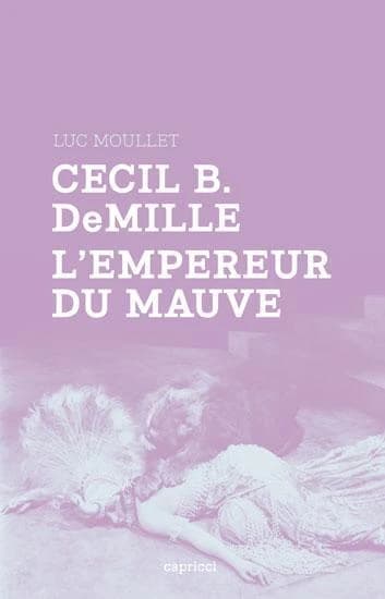 Cecil B. DeMille, l'empereur du mauve