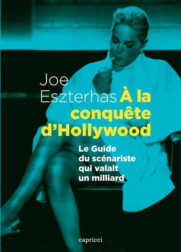 À la conquête d'Hollywood : le guide du scénariste qui valait un milliard