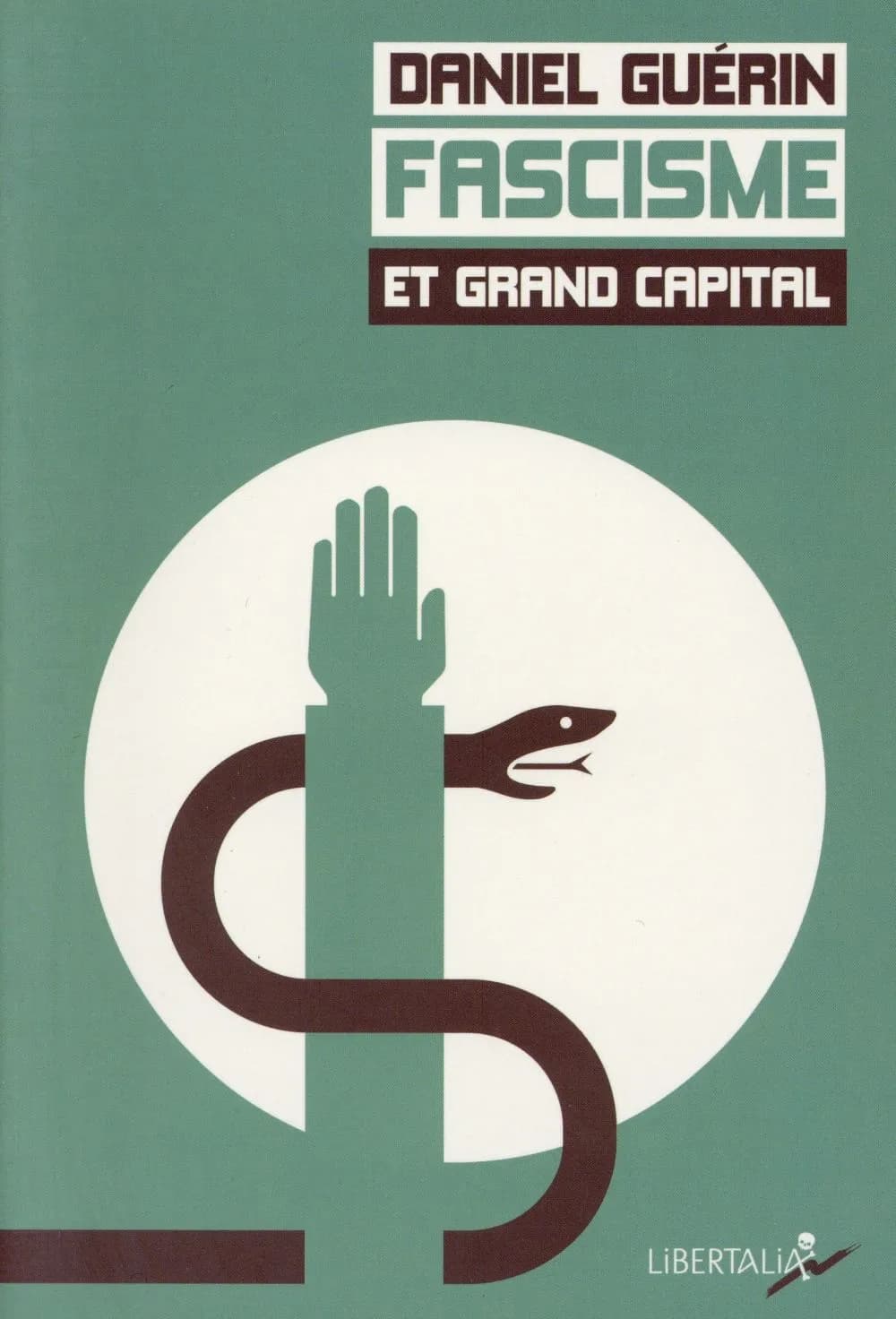 Fascisme et grand capital ([Nouvelle éd. augmentée]) Daniel Guérin ; [postface de Dwight MacDonald] ; [édition préparée par Bruno Bartkowiak, Charlotte Dugrand, Nilala Haddadi, et al.]