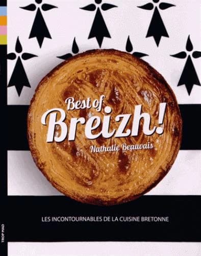 Best of Breizh ! : les 80 recettes incontournables de la cuisine bretonne