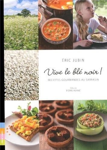 Vive le blé noir ! : recettes gourmandes au sarrasin