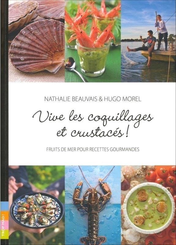 Vive les coquillages et crustacés ! : fruits de mer pour recettes gourmandes