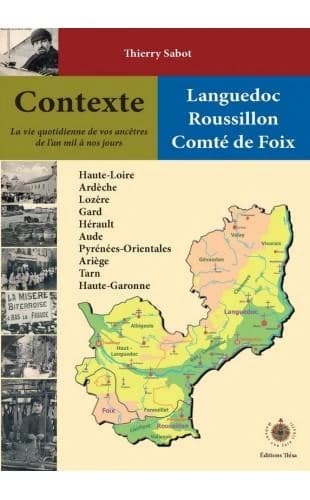Languedoc, Roussillon, comté de Foix : contexte, un guide chrono-thématique pour situer une famille, un personnage ou un événement dans son contexte historique et généalogique : contexte : un guide chrono-thématique pour situer une famille, un personnage