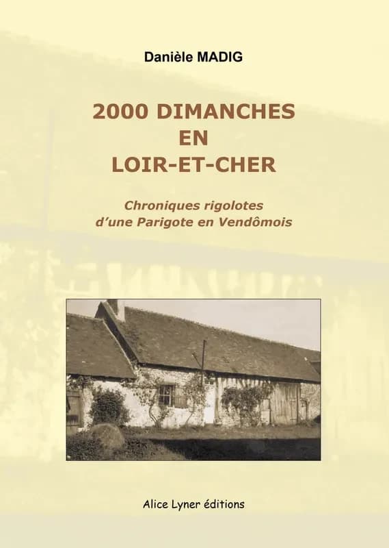 2000 dimanches en Loir-et-Cher : petites chroniques d'une Parigote en Vendemois