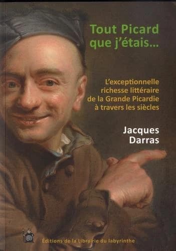 "Tout picard que j'étais" : l'exceptionnelle richesse littéraire de la grande Picardie à travers les âges