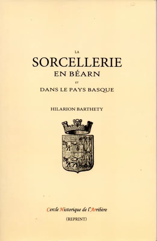 La sorcellerie en Béarn et dans le Pays basque ([Reproduction en fac-similé]) Hilarion Barthety