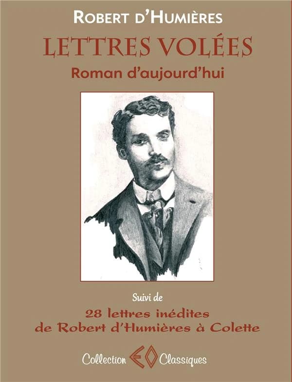 Lettres volées, roman aujourd'hui ; suivi de 28 lettres inédites de Robert d'Humières à Colette (1901-1915)