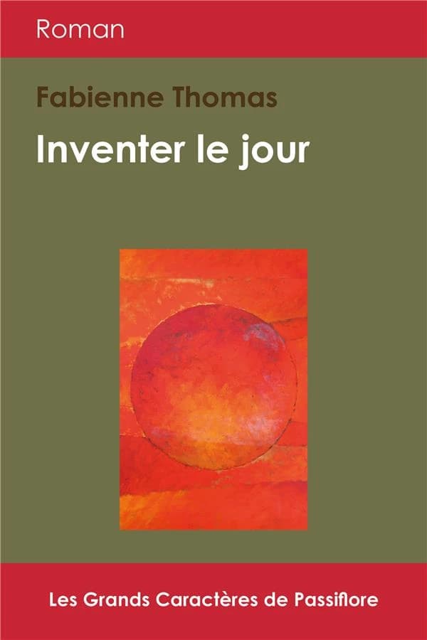 Inventer le jour : roman ([Éd. en] grands caractères) Fabienne Thomas