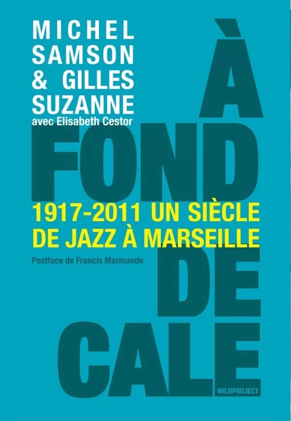 À fond de cale : un siècle de jazz à Marseille, 1917-2011 : un siècle de jazz à Marseille, 1917-2011
