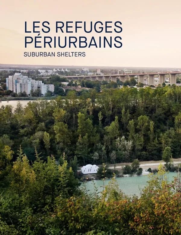 Les refuges périurbains : un art à habiter : Suburban shelters : art to live in