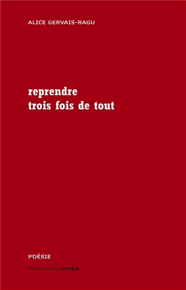 Reprendre trois fois de tout : 2012-2017 : poèmes