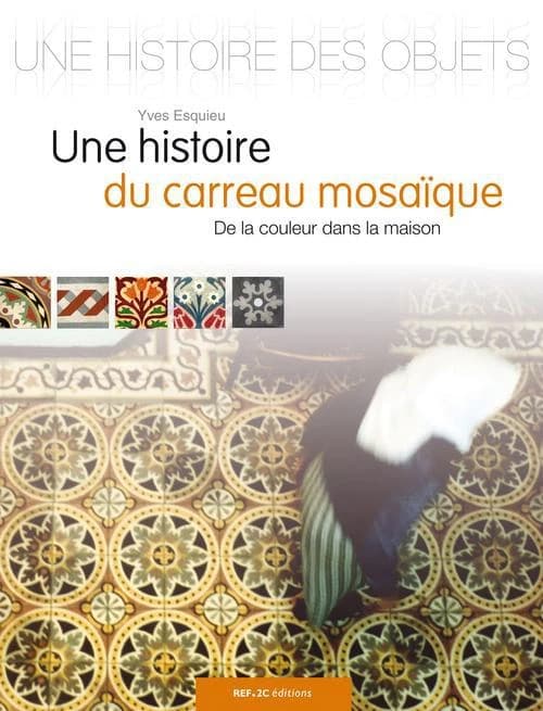 Une histoire du carreau-mosaïque : de la couleur dans la maison