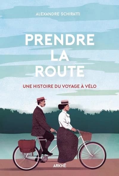 Prendre la route : [une histoire du voyage à vélo]