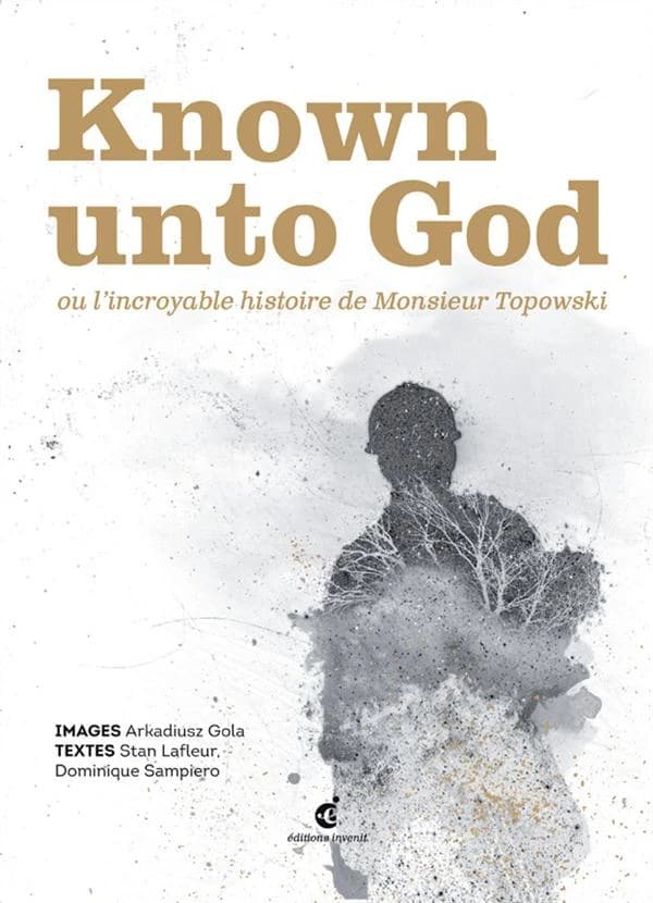 Known unto God : ou L'incroyable histoire de monsieur Topowski