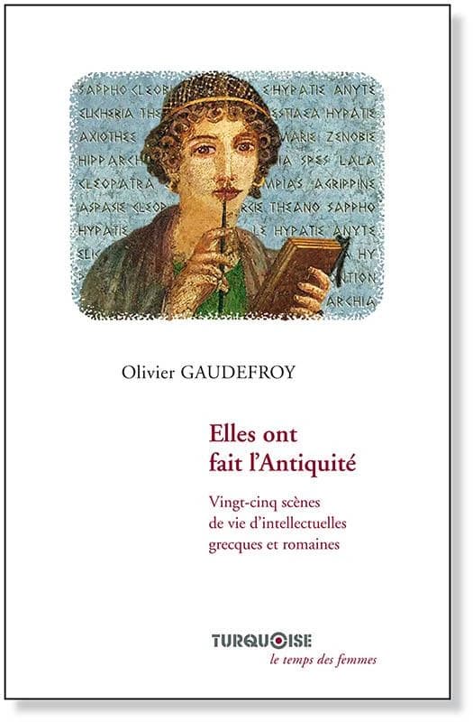 Elles ont fait l'Antiquité : vingt-cinq scènes de vie d'intellectuelles grecques et romaines