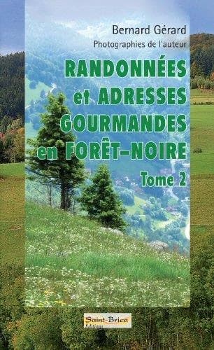 Randonnées et adresses gourmandes en Forêt-Noire. Tome 2