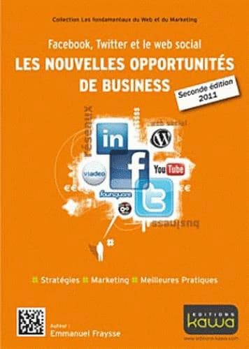 Facebook, Twitter et le Web social, les nouvelles opportunités de business : stratégies, marketing, meilleures pratiques (2e éd. 2011) auteur, Emmanuel Fraysse