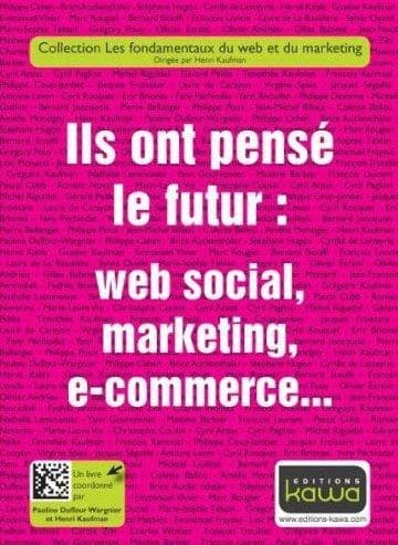 Ils ont pensé le futur : Web social, marketing, e-commerce