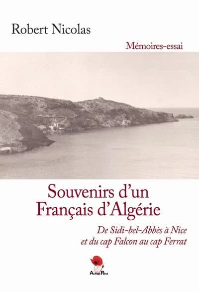 Souvenirs d'un Français d'Algérie : de Sidi-Bel-Abbès à Nice et du cap Falcon au cap Ferrat : mémoires-essai