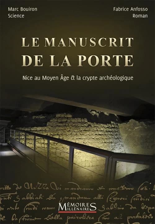 Le manuscrit de la Porte : Nice au Moyen âge & la crypte archéologique (2e éd) dossier science, Marc Bouiron,... ; roman, Fabrice Anfosso,...