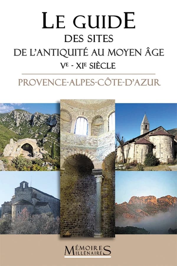 Le guide des sites de l'Antiquité tardive et du haut Moyen âge, Ve-XIe siècle, Provence-Alpes-Côte-d'Azur
