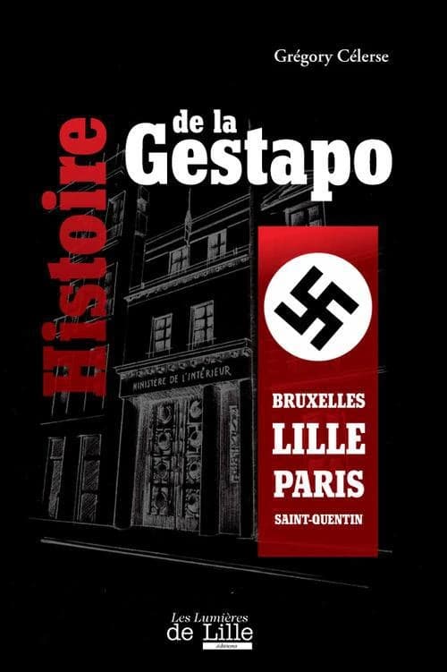 Histoire de la Gestapo : Bruxelles, Lille, Paris, Saint-Quentin