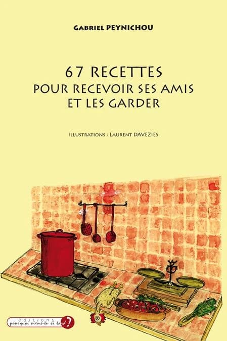 67 recettes pour recevoir vos amis et les garder