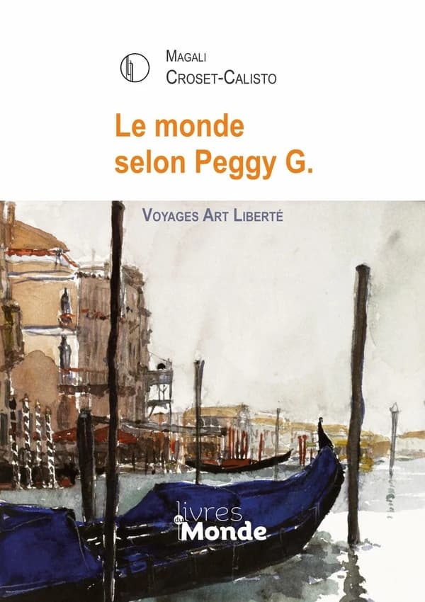 Le monde selon Peggy G. : voyages, art, liberté